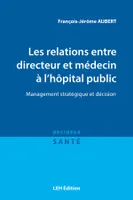 Les relations entre directeur et médecin à l'hôpital public, Management stratégique et décision