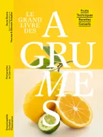Le Grand livre des agrumes, Fruits - Techniques - Recettes - Conseils