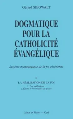 Dogmatique pour la catholicité évangélique., 2, Dogmatique pour la catholicité évangélique, Système mystagogique de la foi chrétienne