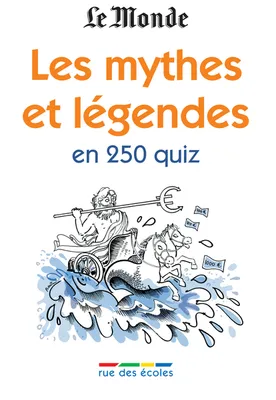 Les mythes et légendes en 250 quiz, 350 quiz et jeux pour vous tester !