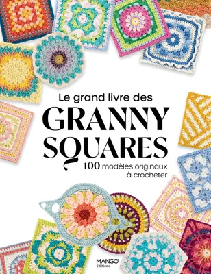 Le grand livre des granny squares, 100 modèles originaux à crocheter