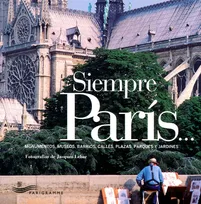 Siempre Paris (Paris toujours) -espagnol-, monumentos, museos, barrios, calles, plazas, parques y jardines