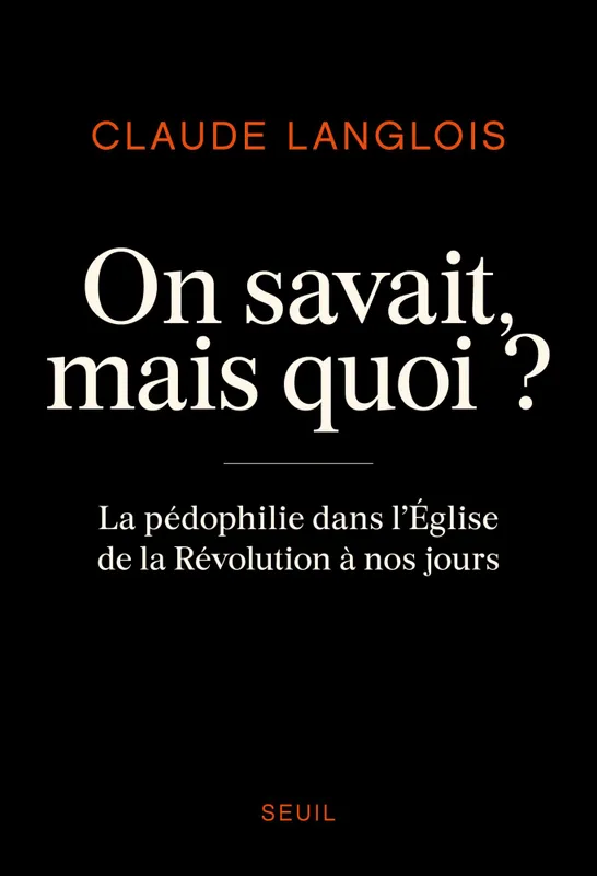 On savait, mais quoi ?, La pédophilie dans l'Eglise de la Révolution à nos jours Claude Langlois