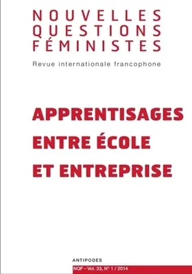 Nouvelles Questions Féministes, vol. 33, n°1/2014, Apprentissages entre école et entreprise