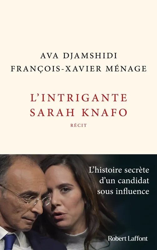 Livres Sciences Humaines et Sociales Sciences politiques L'Intrigante Sarah Knafo Ava Djamshidi, François-Xavier Ménage