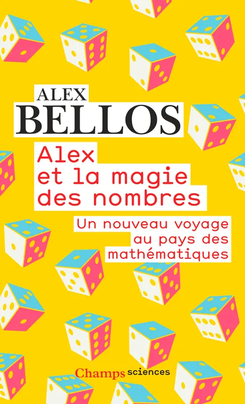 Livres Sciences et Techniques Mathématiques Alex et la magie des nombres, Un nouveau voyage au pays des mathématiques Alex Bellos