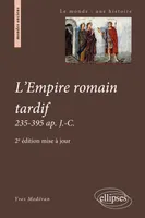 L'Empire romain tardif. 235-395 ap. J.-C. - 2e édition mise à jour, 235-395 ap. J.-C.