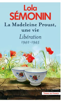 La Madeleine Proust, une vie - Tome 4 Libération 1942-1945