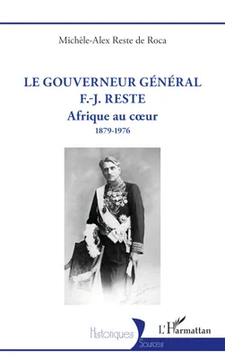 Le gouverneur général F.-J. Reste, Afrique au cœur 1879-1976