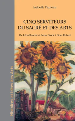 Cinq serviteurs du sacré et des arts, De Léon Boudal et Franz Stock à Dom Robert