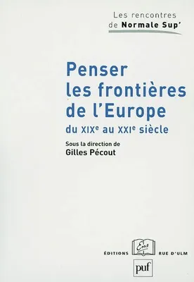 Penser les frontières de l'Europe du XIXe au XXIe siècle, Élargissement et union, approches historiques