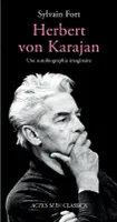 Herbert von Karajan : une autobiographie imaginaire, Une autobiographie imaginaire