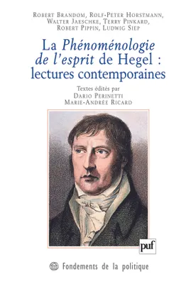 La Phénoménologie de l'esprit de Hegel : lectures contemporaines, lectures contemporaines