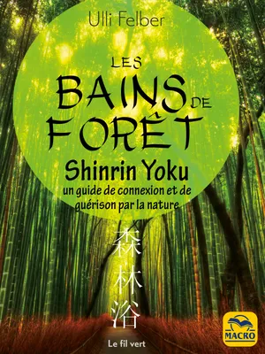 Bains de forêt - Shinrin Yoku, Un guide de connexion et de guérison par la nature