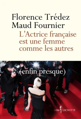 L'Actrice française est une femme comme les autres, (enfin presque)