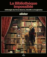 La bibliothèque impossible, Anthologie des livres bizarres, interdits ou imaginaires