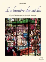 La lumière des siècles, L'art et l'histoire dans les vitraux de Bretagne