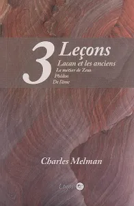 Lacan et les anciens - 3 leçons : Le métier de Zeus, Phédon, De l'âme, Lacan et les anciens