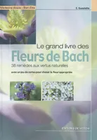 Le grand livre des fleurs de Bach, 38 remèdes aux vertus naturelles