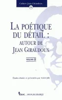 La poétique du détail : autour de Jean Giraudoux. Vol. II