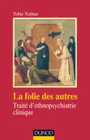 La folie des autres - 2e ed - Traité d'ethnopsychiatrie clinique, Traité d'ethnopsychiatrie clinique