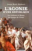 L'Agonie d'une République, La violence à Rome au temps de César