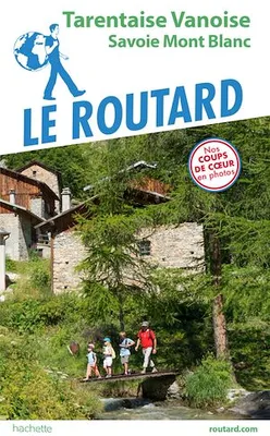 Guide du Routard Tarentaise Vanoise, Savoie Mont Blanc