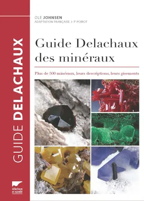 Guide Delachaux des minéraux, Plus de 500 minéraux, leurs descriptions, leurs gisements