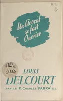 Un avocat se fait ouvrier, Louis Delcourt, 1920-1947