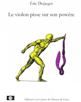 Le Violon Pisse Sur Son Powete Ou Le Poète Pete Dans Sa Clarinette : Clin D'Oeil Posthume A Pierre A