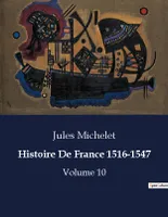 Histoire De France 1516-1547, Volume 10