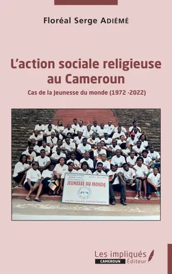 L'action sociale religieuse au Cameroun, Cas de la Jeunesse du monde (1972-2022)