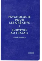 Psychologie pour les créatifs / survivre au travail