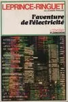 Livres Loisirs Voyage Récits de voyage L'aventure de l'electricite Louis Leprince-Ringuet