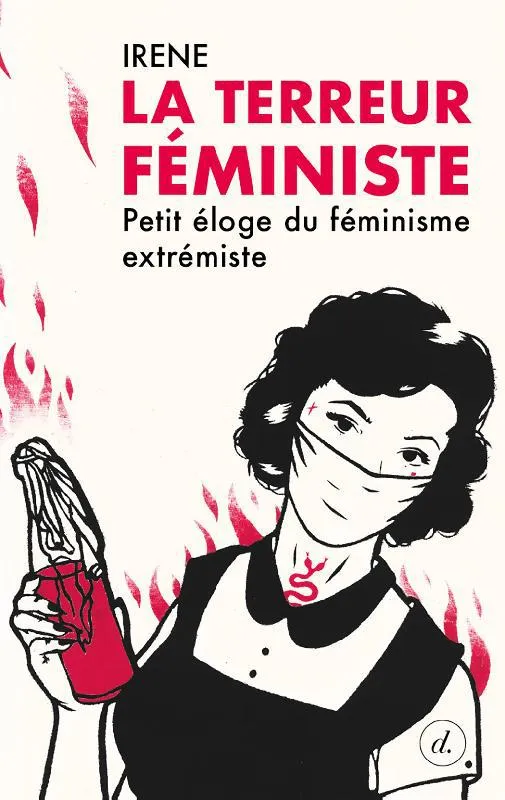 Livres Féminismes et LGBT++ Sociologie de genres La terreur féministe, Petit éloge du féminisme extrémiste Irene