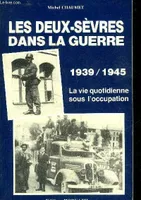 LES DEUX SEVRES DANS LA GUERRE 1939-1945 - LA VIE QUOTIDIENNE SOUS L'OCCUPATION., 1939-1945