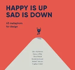 Happy is Up, Sad is Down: 65 Metaphors for Design /anglais