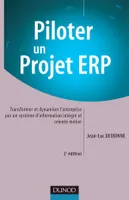 Piloter un projet ERP - 2ème édition, transformer et dynamiser l'entreprise par un système d'information intégré et orienté métier