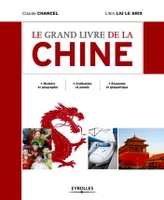 Le grand livre de la Chine, Histoire et géographie. Civilisation et pensée. Economie et géopolitique;