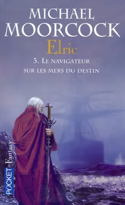 Le cycle d'Elric, 3, Le navigateur sur les mers du destin