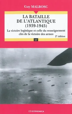 La bataille de l'Atlantique (1939-1945), 2 éd., La victoire logistique et celle du renseignement clés de la victoire des armes