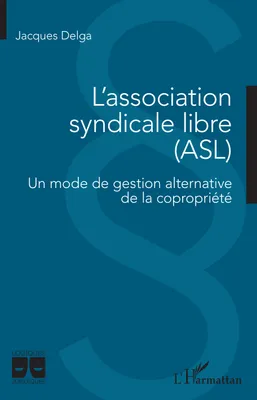 L'association syndicale libre, ASL, Un mode de gestion alternative de la copropriété