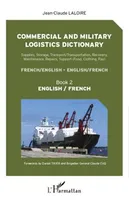 Commercial and military logistics dictionary (Book 2), Supplies, Storage, Transport/Transportation, Recovery, Maintenance, Repairs, Support - English / French
