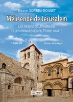 Les reines de Jérusalem et les princesses de Terre sainte, 4, Mélisende de Jérusalem, Roman historique