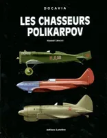 LES CHASSEURS POLIKARPOV, histoire de tous les concepts de chasseurs monomoteurs imaginés, étudiés, projetés et conçus par N. N. Polikarpov