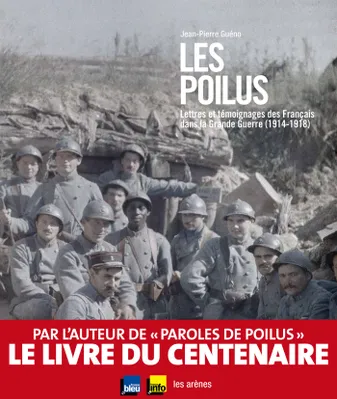 Les poilus, Lettres et témoignages des Français dans la Grande Guerre (1914-1918)