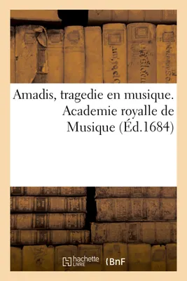 Amadis, tragedie en musique. Academie royalle de Musique