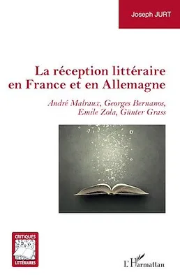 La réception littéraire en France et en Allemagne, André Malraux, Georges Bernanos, Emile Zola, Günter Grass