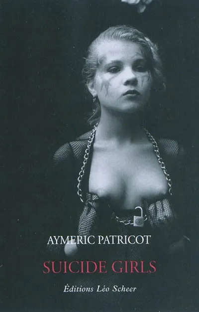 Livres Littérature et Essais littéraires Romans contemporains Francophones Suicide girls, roman Aymeric Patricot