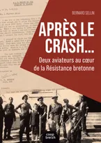 Après le crash, Deux aviateurs au cœur de la Résistance bretonne